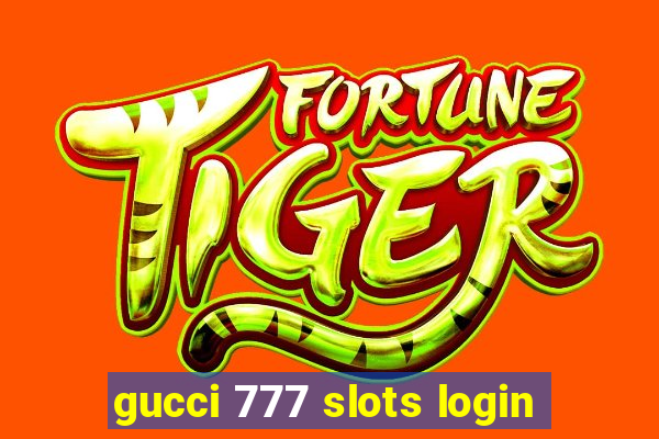 gucci 777 slots login