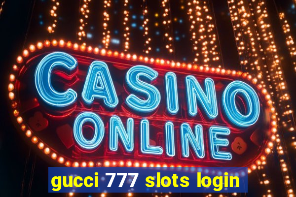 gucci 777 slots login