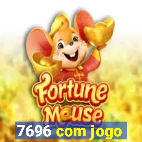 7696 com jogo