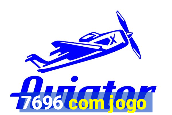 7696 com jogo