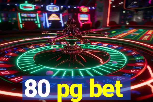 80 pg bet