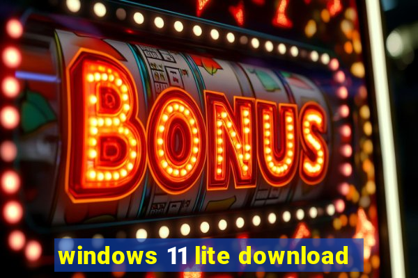 windows 11 lite download