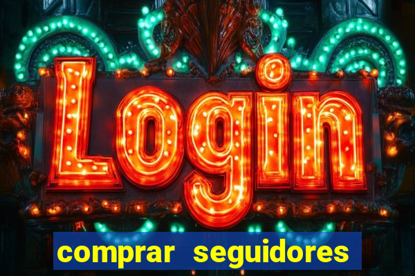 comprar seguidores que interagem