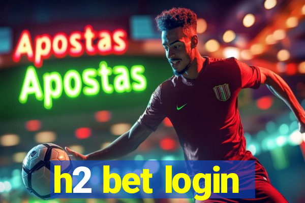 h2 bet login