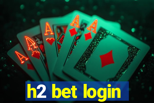 h2 bet login