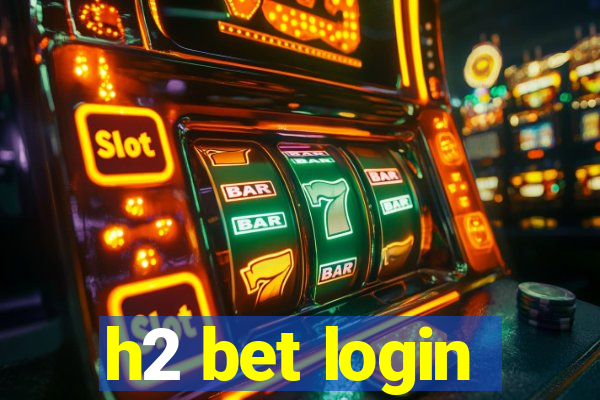 h2 bet login