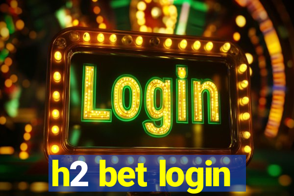 h2 bet login