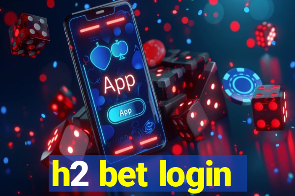 h2 bet login