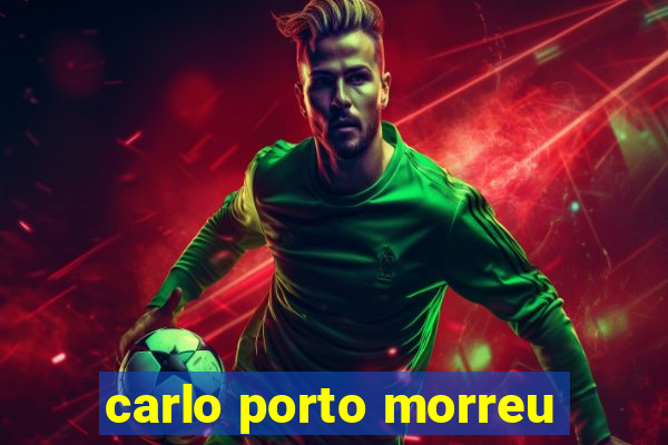 carlo porto morreu