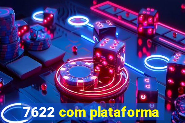 7622 com plataforma