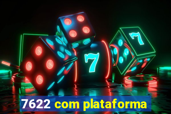 7622 com plataforma