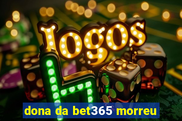 dona da bet365 morreu