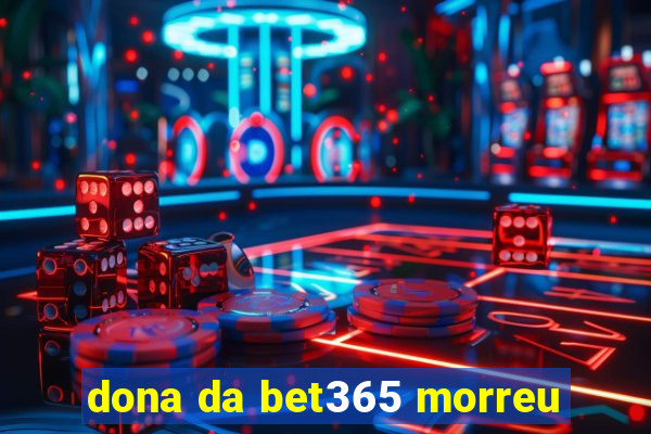 dona da bet365 morreu