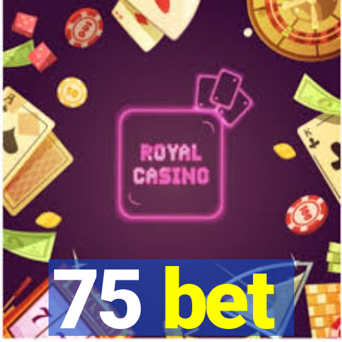 75 bet