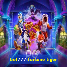 bet777 fortune tiger