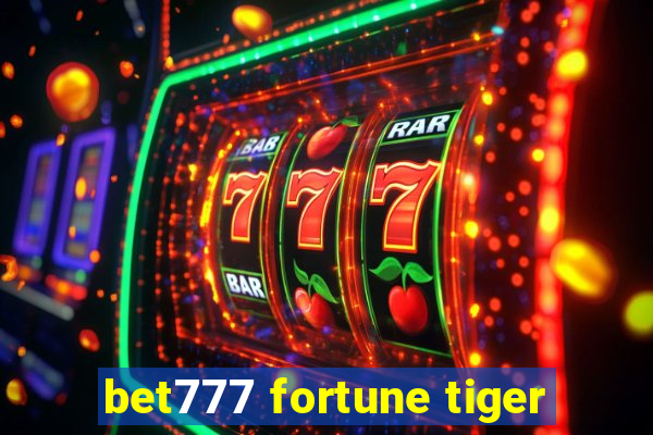 bet777 fortune tiger