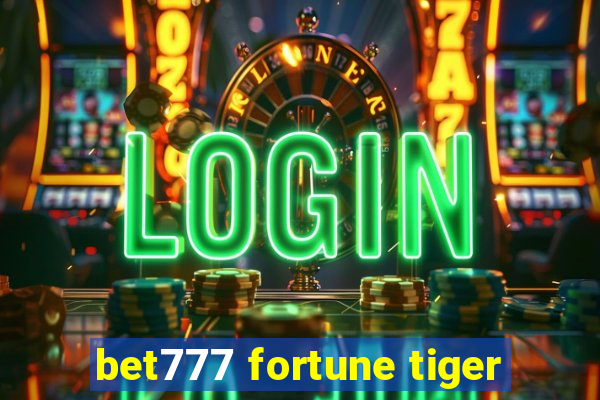 bet777 fortune tiger