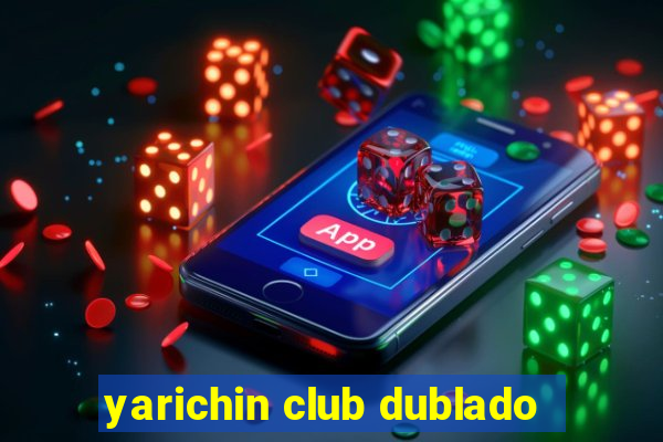 yarichin club dublado