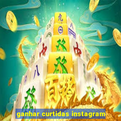 ganhar curtidas instagram