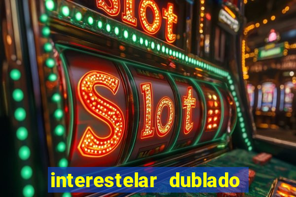 interestelar dublado 4k interestelar filme completo dublado 4k