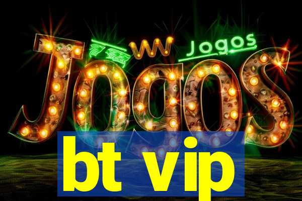 bt vip