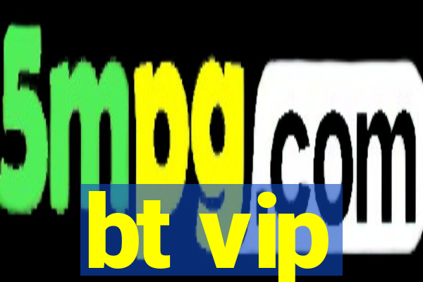 bt vip