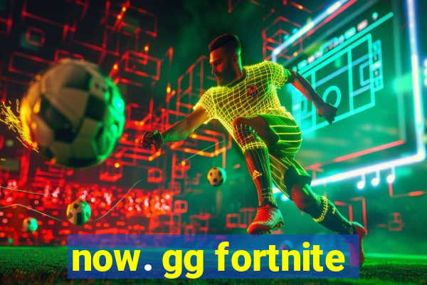 now. gg fortnite