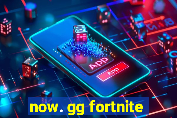 now. gg fortnite