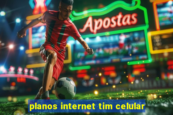 planos internet tim celular