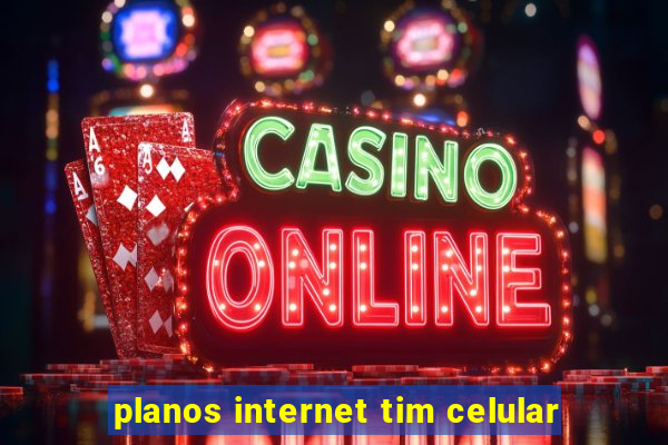 planos internet tim celular