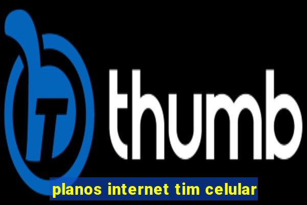 planos internet tim celular