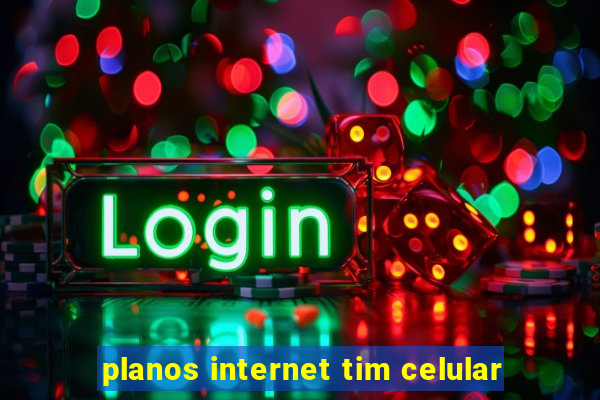 planos internet tim celular