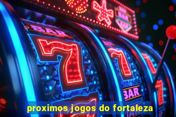 proximos jogos do fortaleza