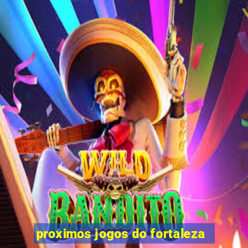 proximos jogos do fortaleza