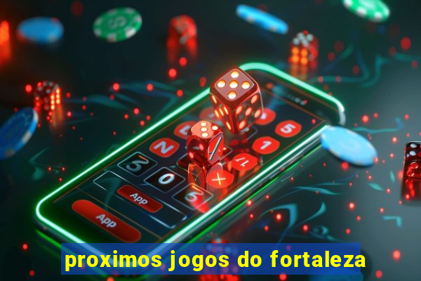 proximos jogos do fortaleza