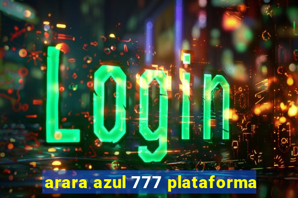 arara azul 777 plataforma