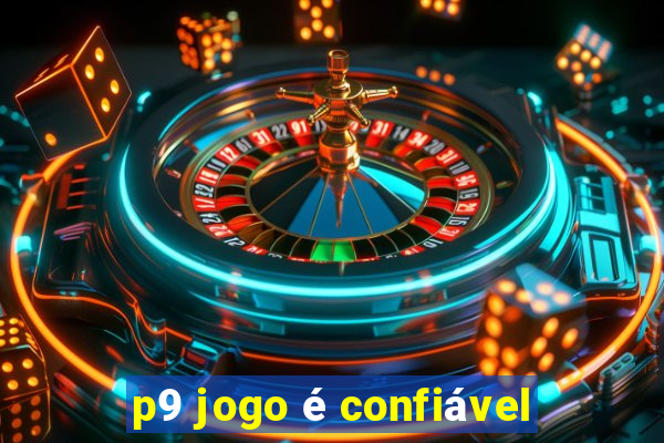 p9 jogo é confiável