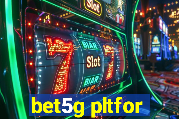 bet5g pltfor