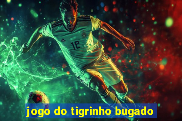 jogo do tigrinho bugado