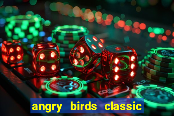 angry birds classic 1.0.0 apk