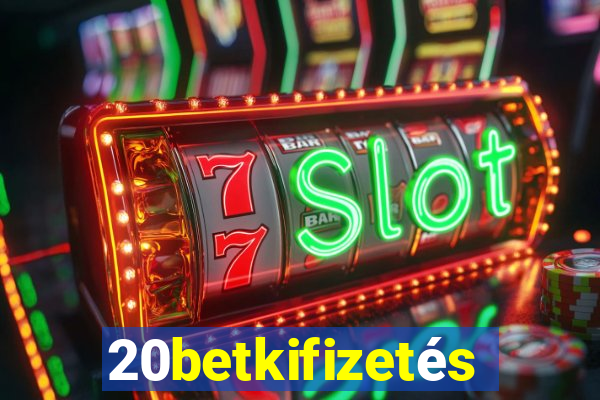 20betkifizetés