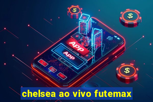 chelsea ao vivo futemax