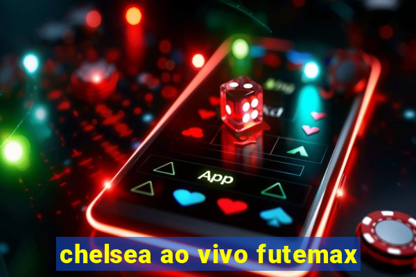 chelsea ao vivo futemax