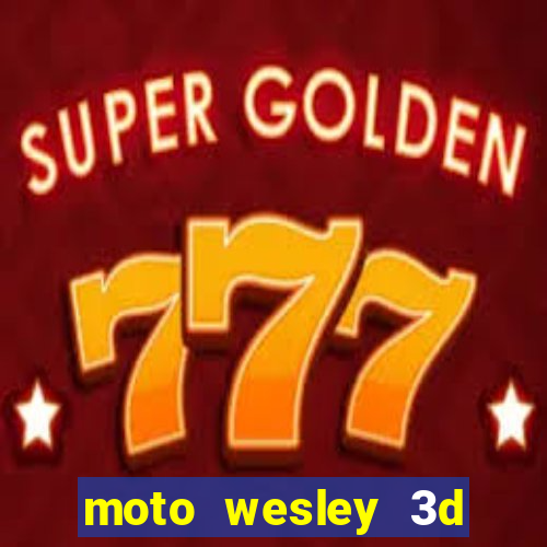 moto wesley 3d dinheiro infinito