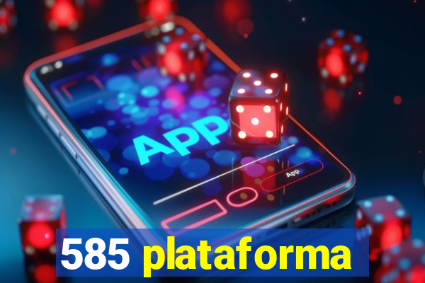 585 plataforma