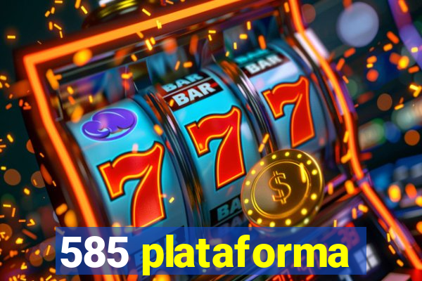 585 plataforma