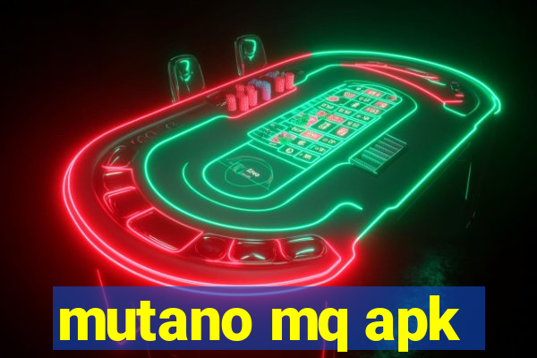 mutano mq apk