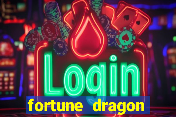 fortune dragon dinheiro infinito