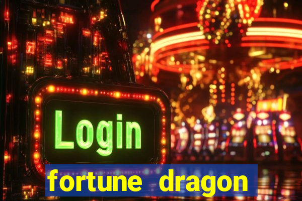 fortune dragon dinheiro infinito