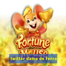 twitter dama de ferro